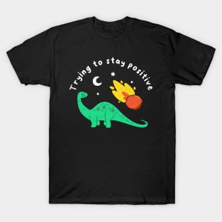 Trying To Stay Positive T-Shirt